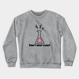 Don’t Over React Crewneck Sweatshirt